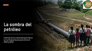 Más de 470 derrames petroleros afectaron la Amazonía peruana en los últimos 20 años
