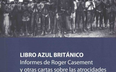 Libro Azul Británico. Informes de Roger Casement y otras cartas sobre las atrocidades en el Putomayo