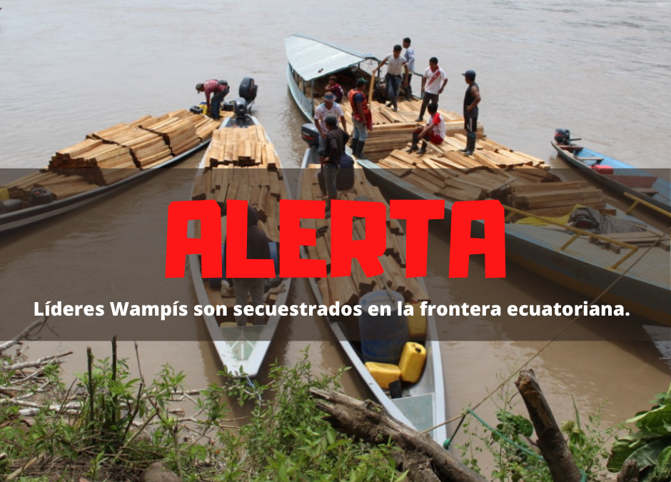 Alerta: Madereros ecuatorianos secuestran a líderes Wampís
